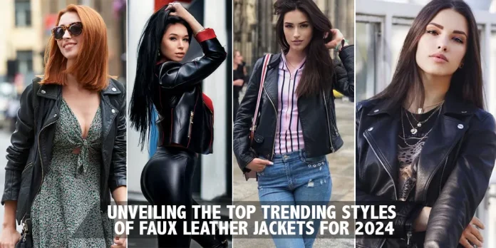 unveiling-the-top-trending-styles-of-faux-leather-jackets-for-2024